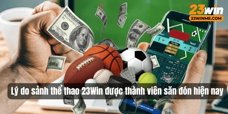Ưu điểm khiến thể thao 23Win luôn 10 điểm với khách hàng